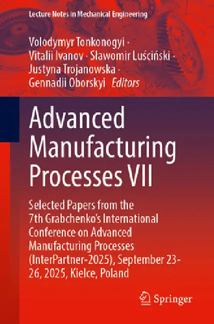 Advanced Manufacturing Processes VII: Selected Papers from the 7th Grabchenko's International Conference on Advanced Manufacturing Processes (Interpar by Volodymyr Tonkonogyi, Vitalii Ivanov, Slawomir Luściński
