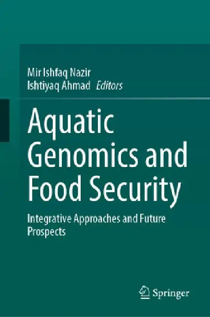 Aquatic Genomics and Food Security: Integrative Approaches and Future Prospects by Mir Ishfaq Nazir, Ishtiyaq Ahmad