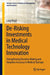 De-Risking Investments in Medical Technology Innovation: Strengthening Decision-Making and Valuation Accuracy in Medical Startups by Luigi Negri