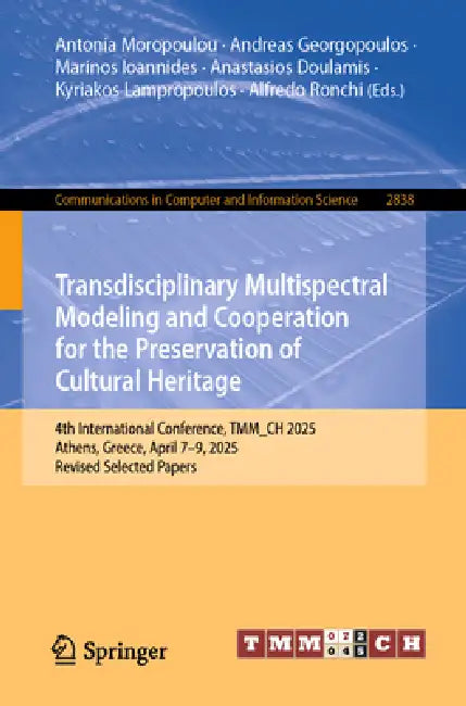 Transdisciplinary Multispectral Modeling and Cooperation for the Preservation of Cultural Heritage: 4th International Conference, Tmm_ch 2025, Athens, Greece by Antonia Moropoulou
