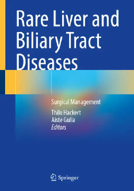 Rare Liver and Biliary Tract Diseases: Surgical Management by Thilo Hackert