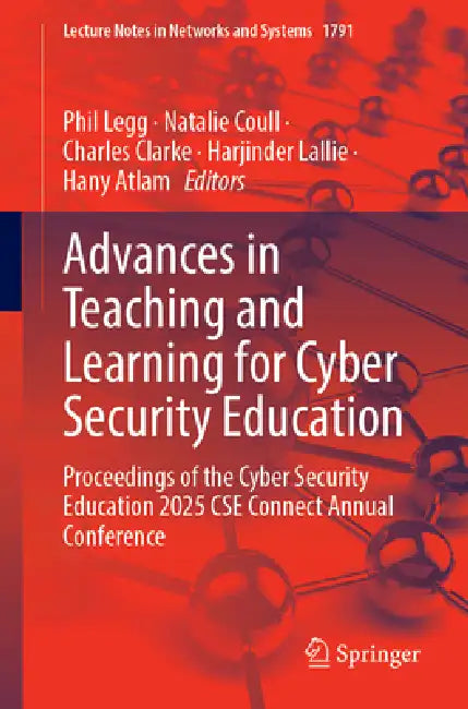 Advances in Teaching and Learning for Cyber Security Education: Proceedings of the Cyber Security Education 2025 CSE Connect Annual Conference by Phil Legg, Natalie Coull, Charles Clarke