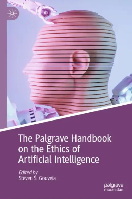 The Palgrave Handbook on the Ethics of Artificial Intelligence by Steven S. Gouveia