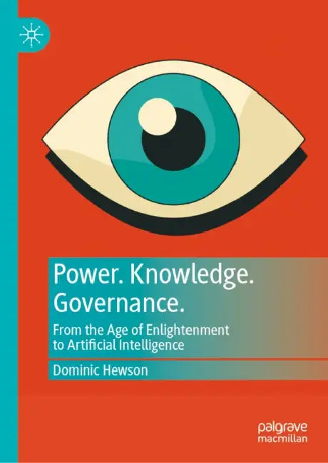 Power. Knowledge. Governance.: From the Age of Enlightenment to Artificial Intelligence by Dominic Hewson