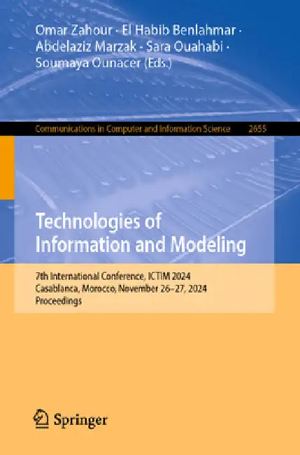 Technologies of Information and Modeling: 7th International Conference, Ictim 2024, Casablanca, Morocco, November 26-27, 2024, Proceedings by Omar Zahour, El Habib Benlahmar, Abdelaziz Marzak
