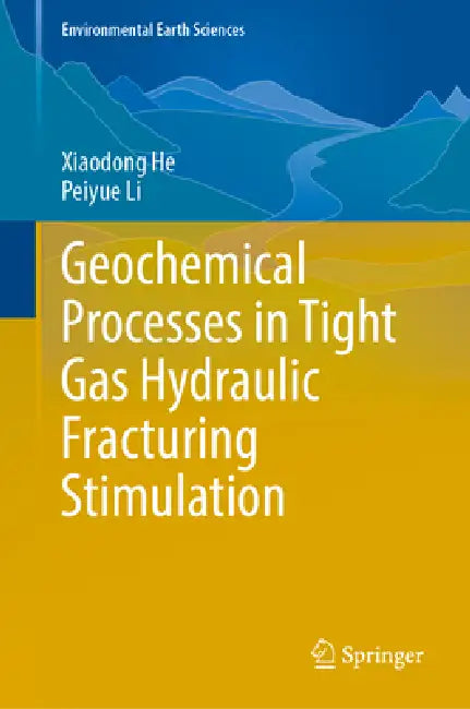 Geochemical Processes in Tight Gas Hydraulic Fracturing Stimulation by Xiaodong He, Peiyue Li