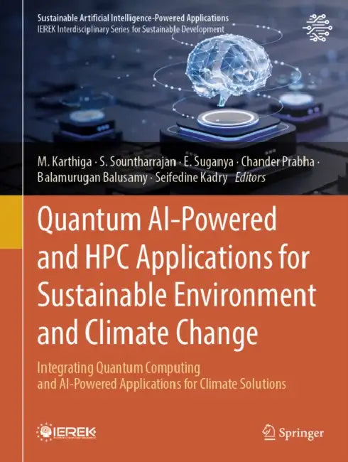 Quantum AI-Powered and HPC Applications for Sustainable Environment and Climate Change: Integrating Quantum Computing and AI-Powered Applications for by M. Karthiga, S. Sountharrajan, E. Suganya