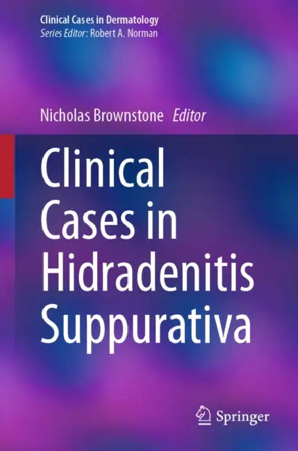 Clinical Cases in Hidradenitis Suppurativa by Nicholas Brownstone