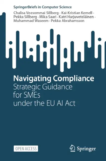 Navigating Compliance: Strategic Guidance for SMEs Under the EU AI ACT by Chalisa Veesommai Sillberg, Kai-Kristian Kemell, Pekka Sillberg