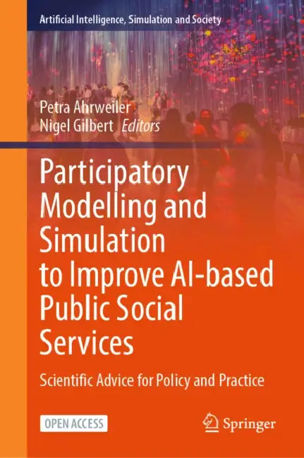 Participatory Modelling and Simulation to Improve Ai-Based Public Social Services: Scientific Advice for Policy and Practice by Petra Ahrweiler, Nigel Gilbert