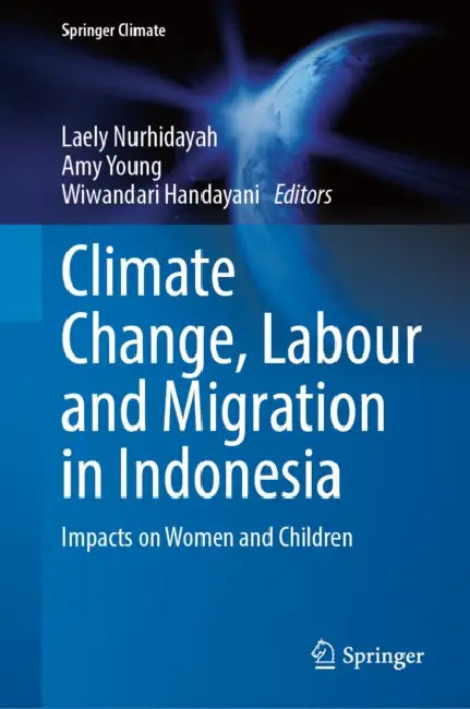 Climate Change, Labour and Migration in Indonesia: Impacts on Women and Children by Laely Nurhidayah