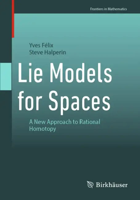 Lie Models for Spaces: A New Approach to Rational Homotopy by Yves Félix