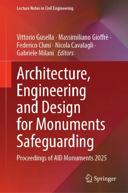 Architecture, Engineering and Design for Monuments Safeguarding: Proceedings of Aid Monuments 2025 by Vittorio Gusella