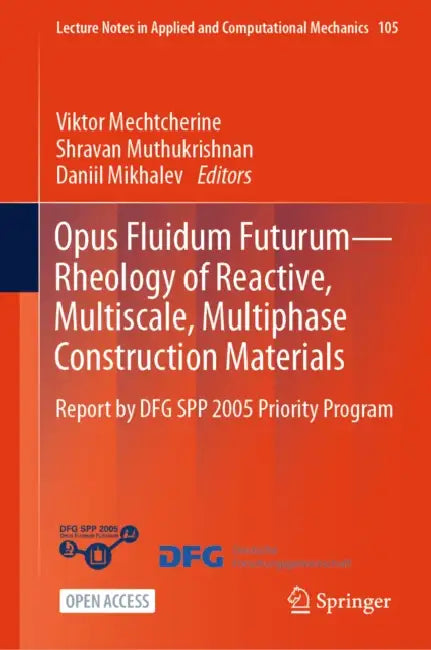 Opus Fluidum Futurum--Rheology of Reactive, Multiscale, Multiphase Construction Materials: Report by Dfg Spp 2005 Priority Program by Viktor Mechtcherine, Shravan Muthukrishnan, Daniil Mikhalev