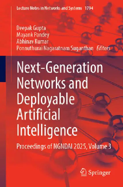 Next-Generation Networks and Deployable Artificial Intelligence: Proceedings of Ngndai 2025, Volume 3 by Deepak Gupta, Mayank Pandey, Abhinav Kumar