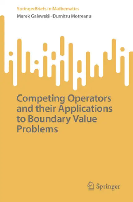 Competing Operators and Their Applications to Boundary Value Problems by Marek Galewski, Dumitru Motreanu