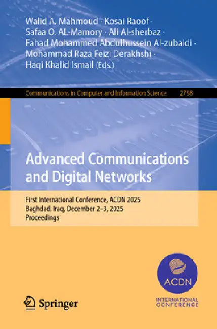Advanced Communications and Digital Networks: First International Conference, Acdn 2025, Baghdad, Iraq, December 2-3, 2025, Proceedings by Walid A. Mahmoud, Kosai Raoof, Safaa O. Al-Mamory
