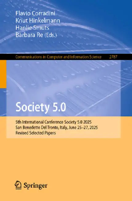 Society 5.0: 5th International Conference Society 5.0 2025, San Benedetto del Tronto, Italy, June 25-27, 2025, Revised Selected Papers by Flavio Corradini, Knut Hinkelmann, Hanlie Smuts
