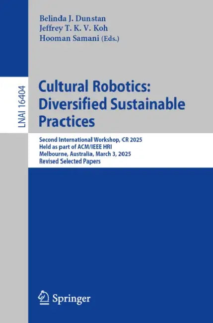 Cultural Robotics: Diversified Sustainable Practices  by Belinda J. Dunstan