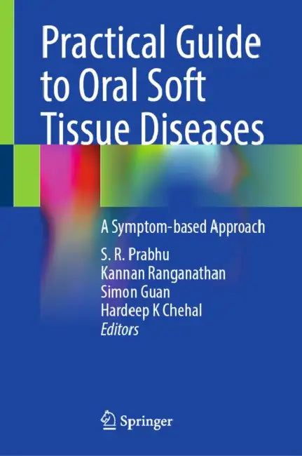 Practical Guide to Oral Soft Tissue Diseases: A Symptom-Based Approach by S. R. Prabhu