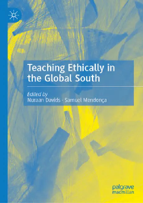 Teaching Ethically in the Global South by Nuraan Davids, Samuel Mendonça