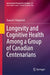 Longevity and Cognitive Health Among a Group of Canadian Centenarians by Tanya R. Fitzpatrick
