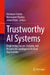 Trustworthy AI Systems: Engineering Secure, Scalable, and Responsible Intelligence for Real Applications by Vaishnavi Gudur, Bishwajeet Pandey, Advait Patel