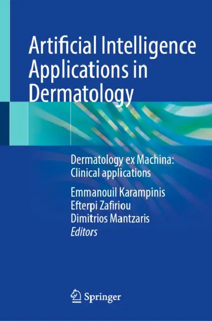 Artificial Intelligence Applications in Dermatology: Dermatology Ex Machina: Clinical Applications by Emmanouil Karampinis
