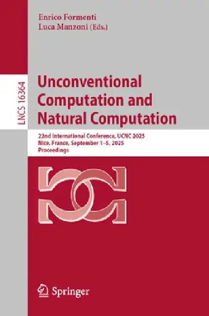 Unconventional Computation and Natural Computation: 22nd International Conference, Ucnc 2025, Nice, France, September 1-5, 2025, Proceedings by Enrico Formenti, Luca Manzoni