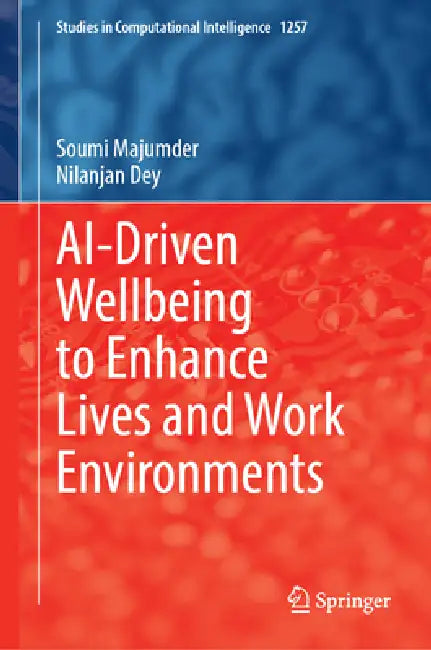 Ai-Driven Wellbeing to Enhance Lives and Work Environments by Soumi Majumder, Nilanjan Dey