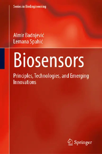 Biosensors: Principles, Technologies, and Emerging Innovations by Almir Badnjevic, Lemana Spahic