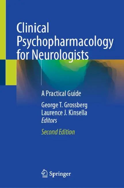 Clinical Psychopharmacology for Neurologists: A Practical Guide by George T. Grossberg