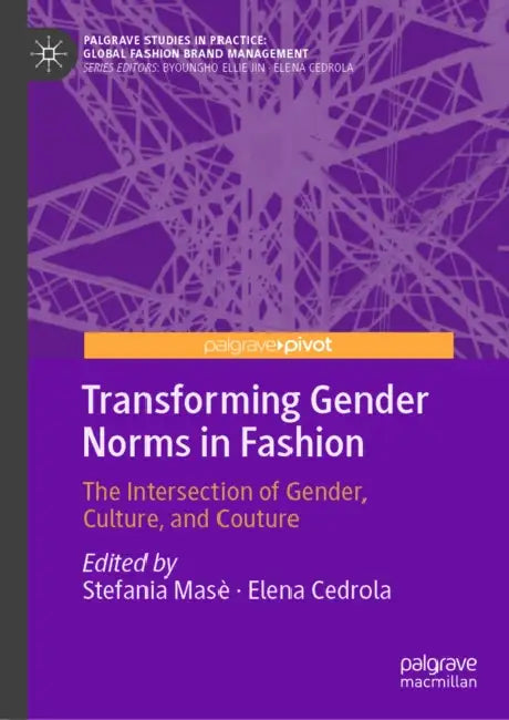 Transforming Gender Norms in Fashion: The Intersection of Gender, Culture, and Couture by Stefania Masè, Elena Cedrola