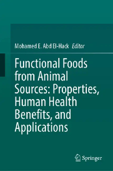 Functional Foods from Animal Sources: Properties, Human Health Benefits, and Applications by Mohamed E. Abd El-Hack
