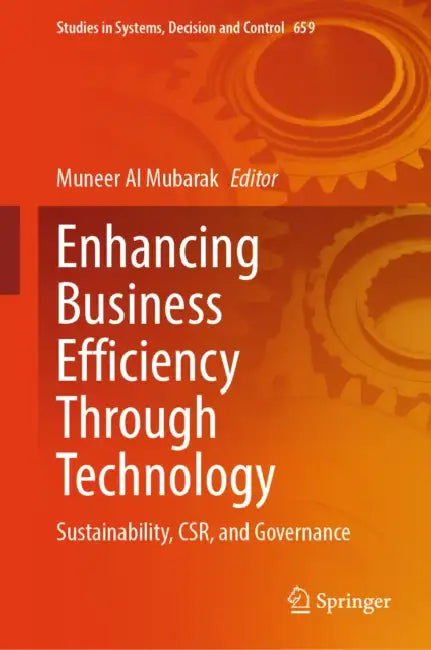 Enhancing Business Efficiency Through Technology: Sustainability, Csr, and Governance by Muneer Al Mubarak