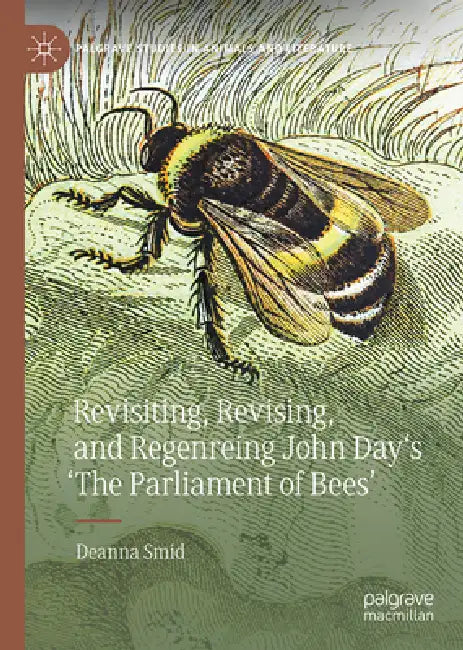 Revisiting, Revising, and Regenreing John Day's 'The Parliament of Bees' by Deanna Smid