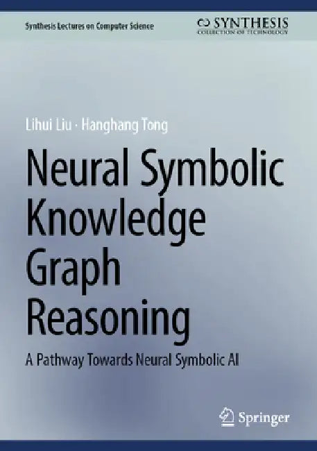 Neural Symbolic Knowledge Graph Reasoning: A Pathway Towards Neural Symbolic AI by Lihui Liu, Hanghang Tong