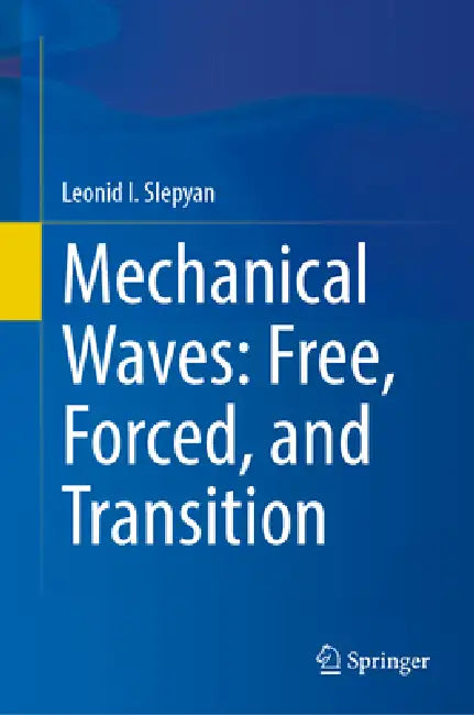 Mechanical Waves: Free, Forced, and Transition by Leonid I. Slepyan