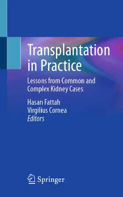 Transplantation in Practice: Lessons from Common and Complex Kidney Cases by Hasan Fattah