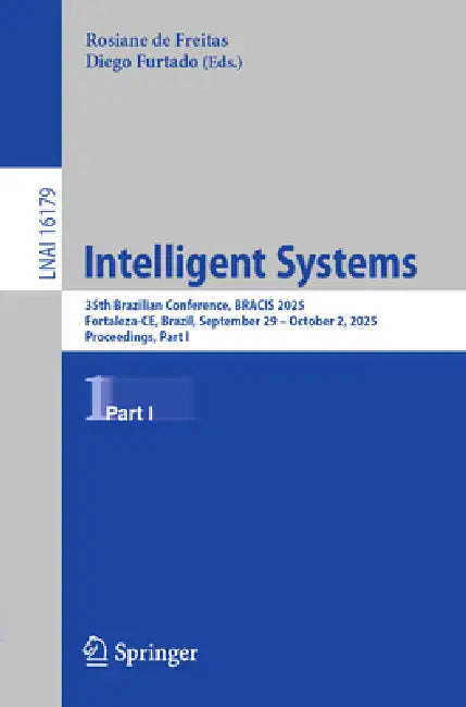 Intelligent Systems: 35th Brazilian Conference, Bracis 2025, Fortaleza-Ce, Brazil, September 29 - October 2, 2025, Proceedings, Part I by Rosiane de Freitas, Diego Furtado