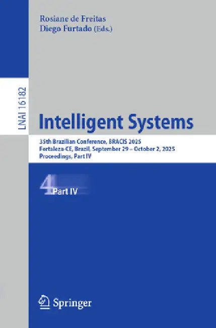 Intelligent Systems: 35th Brazilian Conference, Bracis 2025, Fortaleza-Ce, Brazil, September 29 - October 2, 2025, Proceedings, Part IV by Rosiane de Freitas, Diego Furtado