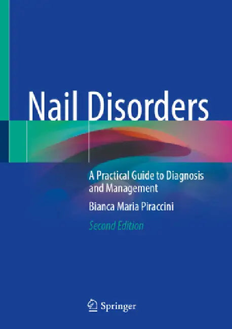 Nail Disorders: A Practical Guide to Diagnosis and Management by Bianca Maria Piraccini
