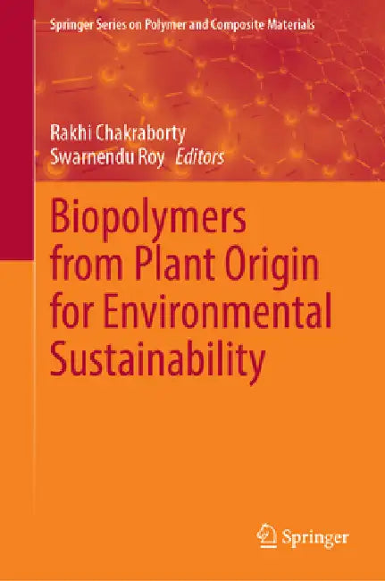 Biopolymers from Plant Origin for Environmental Sustainability by Rakhi Chakraborty, Swarnendu Roy