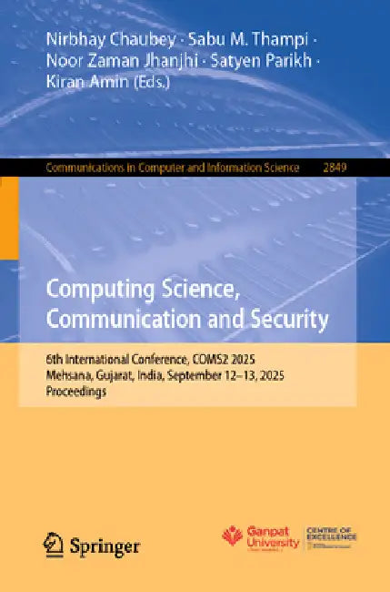 Computing Science, Communication and Security: 6th International Conference, Coms2 2025, Mehsana, Gujarat, India, September 12-13, 2025, Proceedings by Nirbhay Chaubey, Sabu M. Thampi, Noor Zaman Jhanjhi