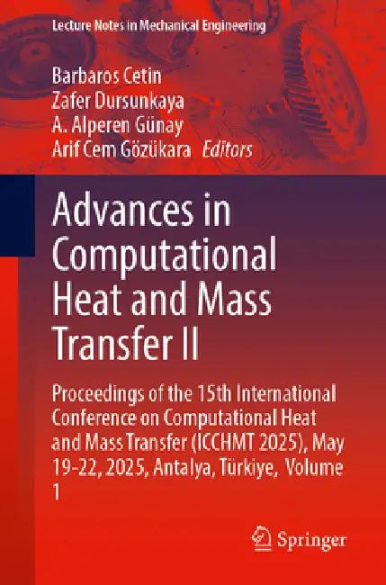Advances in Computational Heat and Mass Transfer II: Proceedings of the 15th International Conference on Computational Heat and Mass Transfer (Icchmt by Barbaros Cetin, Zafer Dursunkaya, A. Alperen Günay