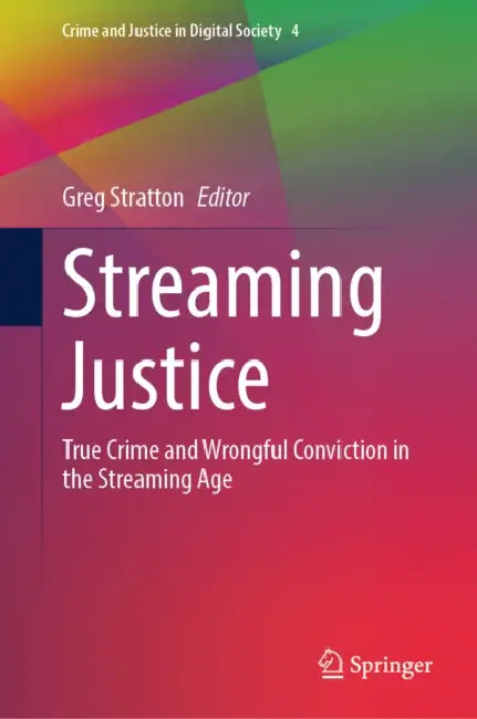 Streaming Justice: True Crime and Wrongful Conviction in the Streaming Age by Greg Stratton