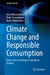 Climate Change and Responsible Consumption: From Crisis to Conscious Consumer Choices by Asta Mikalauskiene, Dalia Streimikiene, Ignas Mikalauskas