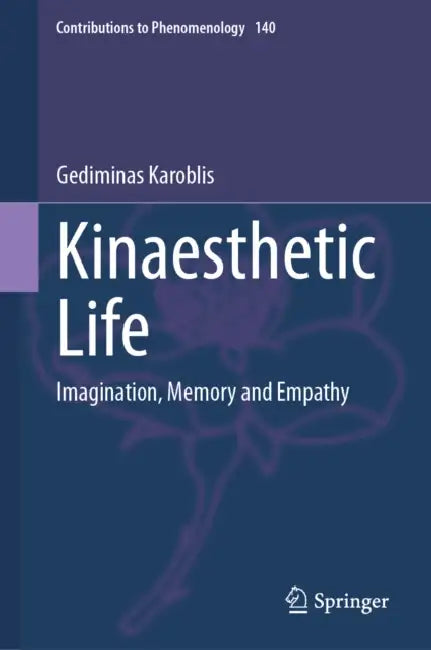 Kinaesthetic Life: Imagination, Memory and Empathy by Gediminas Karoblis