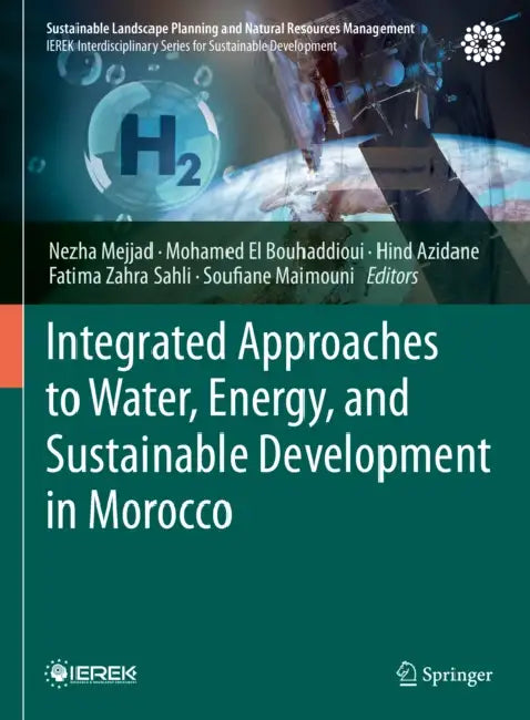 Integrated Approaches to Water, Energy, and Sustainable Development in Morocco by Nezha Mejjad, Mohamed El Bouhaddioui, Hind Azidane