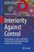 Interiority Against Control: The Metaphysics, Ethics, and Politics of Information Technologies Through Deleuze and Confucianism by Michael Ardoline
